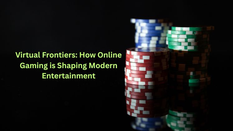 Virtual Frontiers How Online Gaming is Shaping Modern Entertainment
